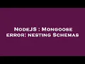 NodeJS Mongoose error nesting Schemas