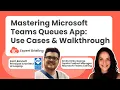 Mastering Microsoft Teams Queues App Use Cases Walkthrough