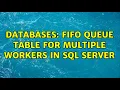 Databases FIFO queue table for multiple workers in SQL Server 2 Solutions