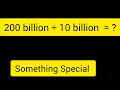 200 billion divided by 10 billion How to Solve