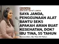 Lagu Saya JANDA, PENGGUNAAN ALAT BANTU SEKS APAKAH AMAN BUAT KESEHATAN, dok? Tanya Ibu Tina, 55 Tahun