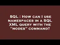 SQL How can I use namespaces in a SQL XML query with the nodes command