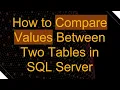 How to Compare Values Between Two Tables in SQL Server