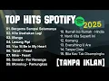 Lagu Top Hits Spotify 2025 [TANPA IKLAN] - Playlist Lagu Trending - 15 Lagu Viral dan Populer 