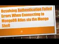 Resolving Authentication Failed Errors When Connecting to MongoDB Atlas via the Mongo Shell