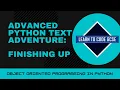 Advanced Python Text Adventure 5 - Finishing Up