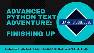 Advanced Python Text Adventure 5 - Finishing Up