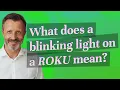 What does a blinking light on a Roku mean