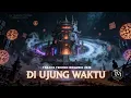 Download Lagu DI UJUNG WAKTU  (DJ DUGEM TRANCE TECHNO HOUSE MIX 2025)