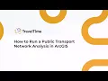 Running a Public Transport Network Analysis with ArcGIS Pro TravelTime