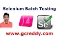Batch Testing using Selenium Writing Selenium Test Cases G C Reddy
