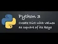 Python 3 - Create a dictionary with values are square of its keys Example Programs