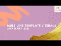 Multiline using Template Literals - Javascript ES6 2020