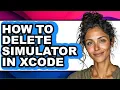How to Delete Simulator in Xcode - Step by Step