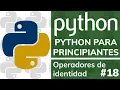 Curso PYTHON PARA PRINCIPIANTES DESDE CERO - Operadores de Identidad