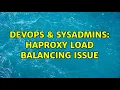 DevOps SysAdmins HAProxy load balancing issue