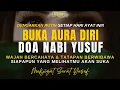 Lagu BUKA AURA DIRI,WAJAH BERCAHAYA \u0026 TATAPAN BERWIBAWA,DOA NABI YUSUF AGAR YANG MELIHATMU JADI AKAN SUKA