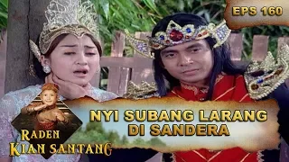 Nyi Subang Larang Di Sandera Oleh Senopati -  Raden Kian Santang Eps 160 Part 1