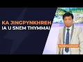 Lagu KA JINGPYNKHREH IA U SNEM THYMMAI - 28TH DECEMBER 2025 @11AM