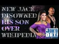 NEW JACK disowned HIS SON because of WIKIPEDIA