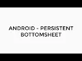 ANDROID - PERSISTENT BOTTOMSHEET TUTORIAL IN JAVA