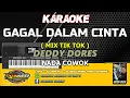 Download Lagu KARAOKE. GAGAL DALAM CINTA ( MIX TIK TOK ) - DEDDY DORES- NADA COWOK - DGS AUDIO 2025.