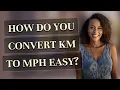 How do you convert km to mph easy