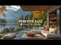 Positive Morning Jazz In Peaceful Lakeside Elegant Fall Jazz In Tranquil Living Room For Relaxi