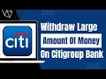How to Wit raw Large Amount of Money from Citibank