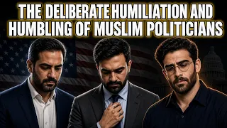 the deliberate humiliation and humbling of Muslim politicians