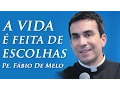 Lagu A Vida é Feita de Escolhas -  Pe. Fábio de Melo (06/09/2009)