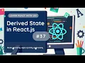 Derived State in React js Improving State Management and Removing Redundancy Dependency