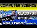 Chapter 8 Pointer Lecture 2 Computer Science class 12 By Nandlal sir