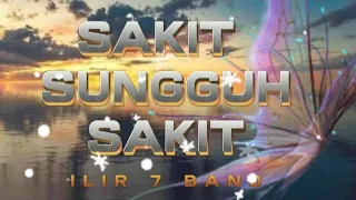 Download SAKIT SUNGGUH SAKIT - ILIR 7 COVER LYRICS MP3