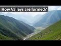 How valleys are formed Geography terms