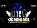 Lagu DJ TRAP CEK SOUN TERBAIK  // ANDALAN TAHUN BARU 2026 ‼️ Bass Jernih Dan Lembut