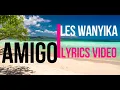Download Lagu AMIGO - LES WANYIKA (LYRICS) + English Translation