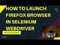 How to launch Firefox Browser in Selenium WebDriver