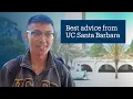 We asked What is the best advice you ve received at UC Santa Barbara