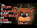 Wiki Weekends The Story Of Five Nights At Freddy s Is Just Too Much For Karl To Handle