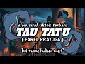 Download Lagu TREND TIKTOK 🔥🔥|| DJ TAU TATU ( FAREL PRAYOGA ) SLOW VIRAL TIKTOK TERBARU