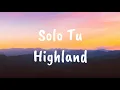 Download Lagu Highland - Solo Tu (Lyrics)