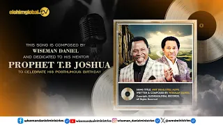 this song is composed by wiseman daniel and dedicated to his mentor prophet t b joshua
