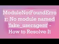 ModuleNotFoundError No module named fake - useragent
