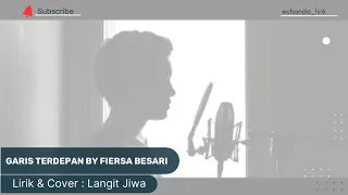 Download GARIS TERDEPAN BY FIERSA BESARI | Lirik | COVER BY : LANGIT JIWA MP3