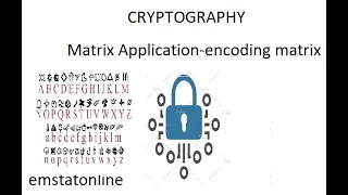 CRYPTOGRAPHY - Matrix Application-Encoding and Decoding