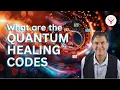 What Are The Quantum Healing Codes