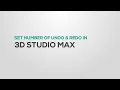 Set Undo levels in 3DS Max Number of undo Redo