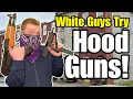 White Guys Try Hood Guns