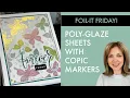 Foil-it Friday - Poly Glaze Sheets with Copic Markers